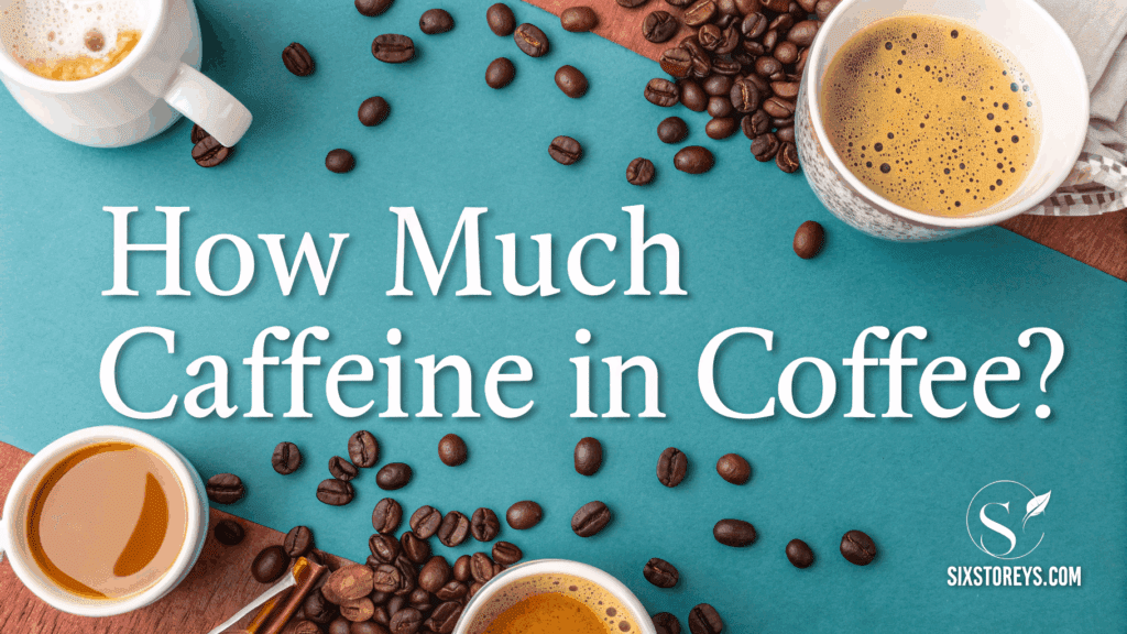 How Much Caffeine in Coffee