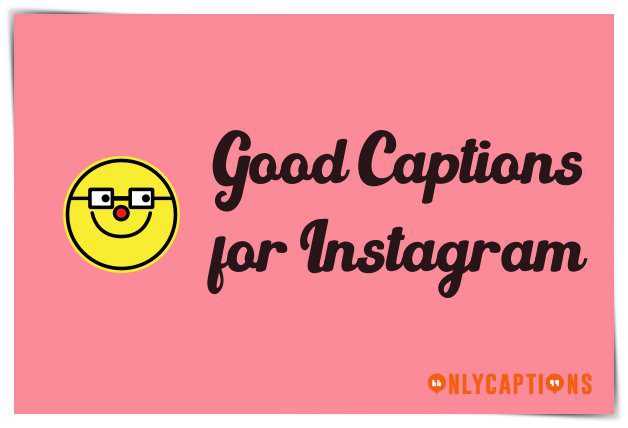 Good Captions for Instagram Ever 2020 - Good Instagram Captions