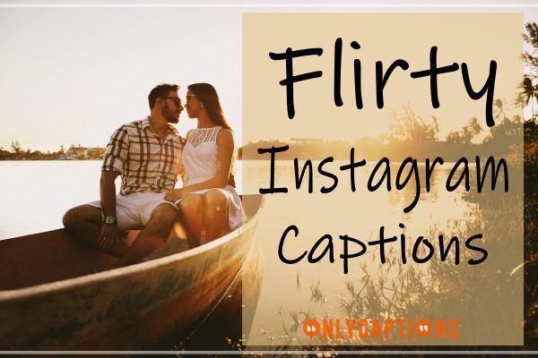 Flirty Captions for Instagram - Guys, Cute, Girls