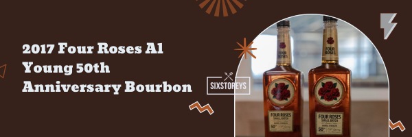 2017 Four Roses Al Young 50th Anniversary Bourbon - Best Rare Bourbons in 2023