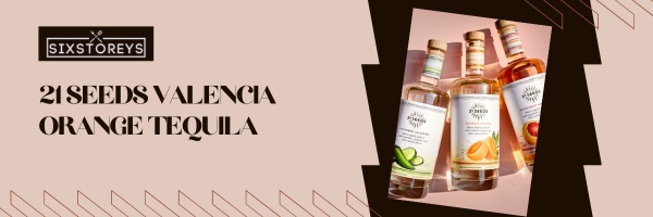 21 Seeds Valencia Orange Tequila - Best Flavored Tequilas in 2023