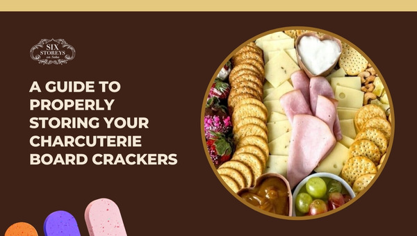 A Guide to Properly Storing Your Charcuterie Board Crackers
