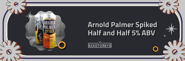 Arnold Palmer Spiked Half and Half 5% ABV - Best Hard Iced Teas of 2023