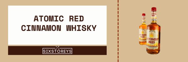 Atomic Red Cinnamon Whiskey - Best Cinnamon Whiskey Brands of 2023