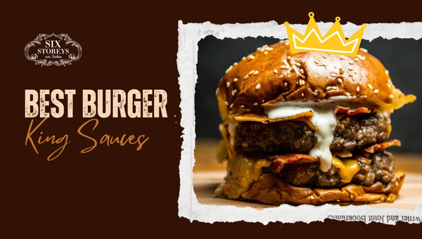 Top 10 Burger King Sauces of 2023