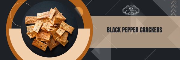 Black Pepper Crackers - Best Crackers For Charcuterie Board (2023)