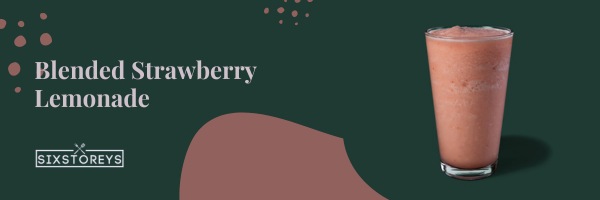 Blended Strawberry Lemonade - Best Non-Caffeinated Drinks At Starbucks of 2023