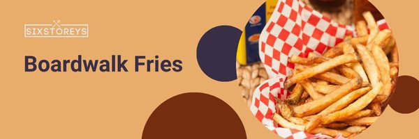 Boardwalk Fries - Types of French Fries