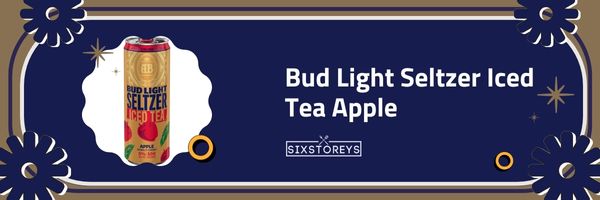 Bud Light Seltzer Iced Tea Apple - Best Hard Iced Tea