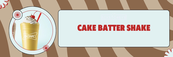 Cake Batter Shake - Best Sonic Milkshakes of 2023