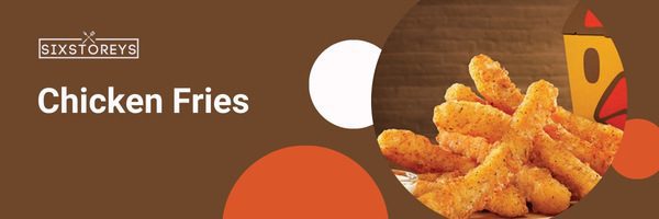 Chicken Fries - Types of French Fries