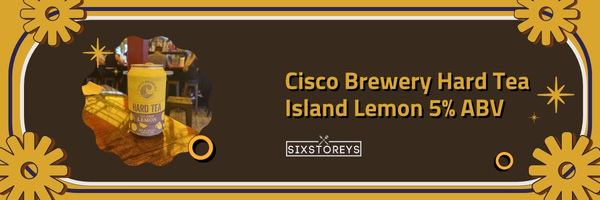 Cisco Brewery Hard Tea Island Lemon 5% ABV - Best Hard Iced Teas of 2023