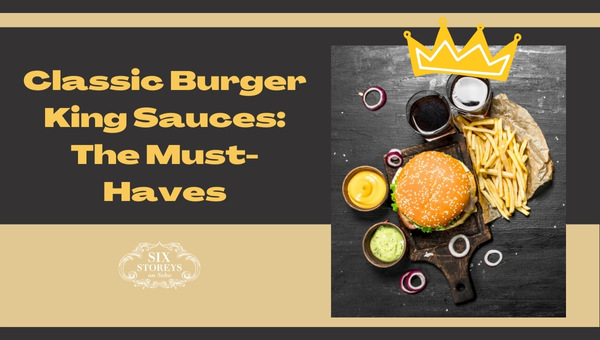 Classic Burger King Sauces: The Must-Haves