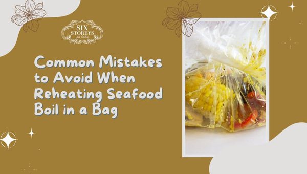 3 Mistakes To Avoid When Reheating Seafood Boil in a Bag