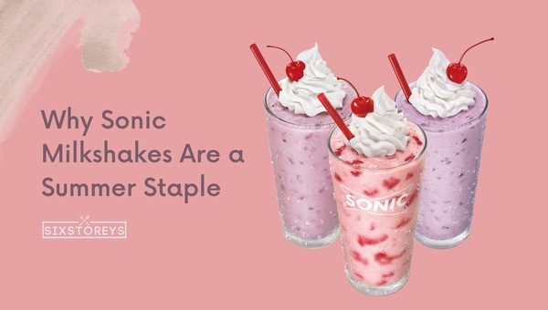 Cool Down and Chill Out: Why Sonic Milkshakes Are a Summer Staple?