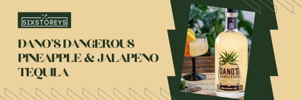 Dano's Dangerous Pineapple & Jalapeno Tequila - Best Flavored Tequilas in 2023