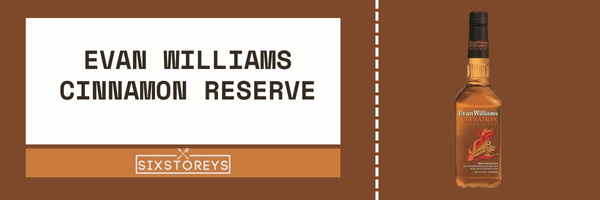 Evan Williams Cinnamon Reserve - Best Cinnamon Whiskey Brands of 2023