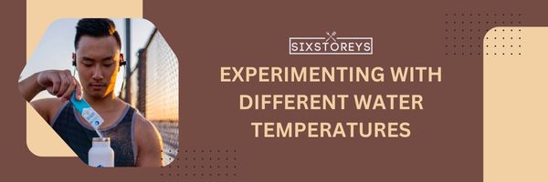 Experimenting with Different Water Temperatures