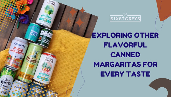 Exploring Other Flavorful Canned Margaritas for Every Taste (2023)