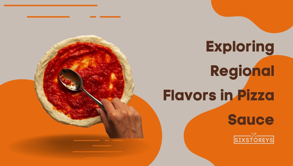 Exploring Regional Flavors in Pizza Sauce
