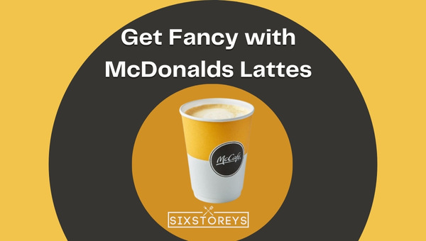 Get Fancy with McDonalds Lattes