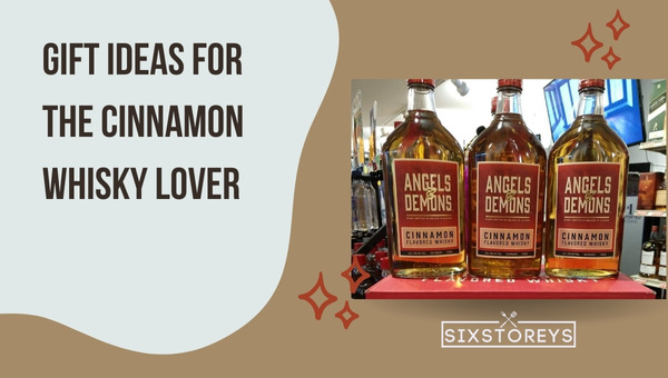 Gift Ideas for the Cinnamon Whiskey Lover (2023)