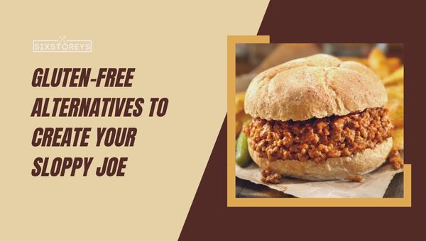 Gluten-Free Alternatives to Create Your Sloppy Joe