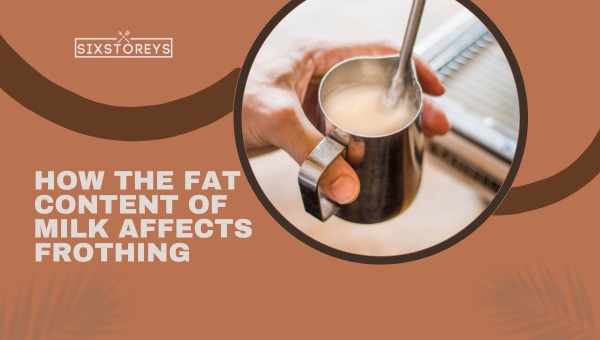 How Does the Fat Content of Milk Affect Frothing?