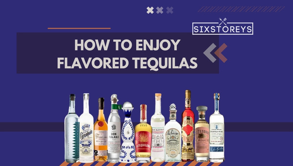 How to Enjoy Flavored Tequilas?