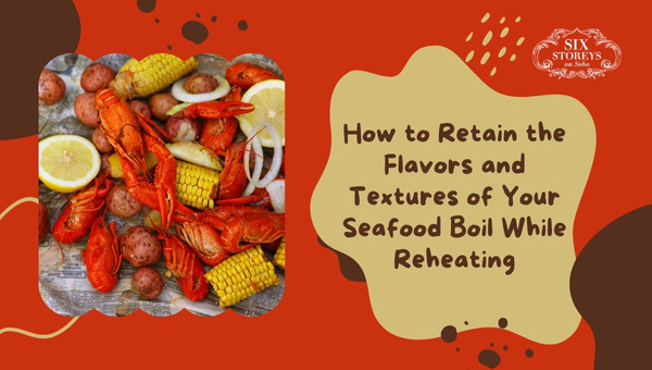 How to Retain the Flavors and Textures of Your Seafood Boil While Reheating?