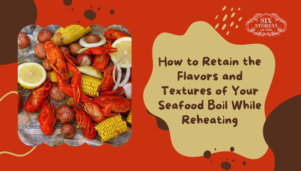 How to Reheat Seafood Boil in a Bag? Expert Techniques (2023) 11 How to Retain the Flavors and Textures of Your Seafood Boil While Reheating?