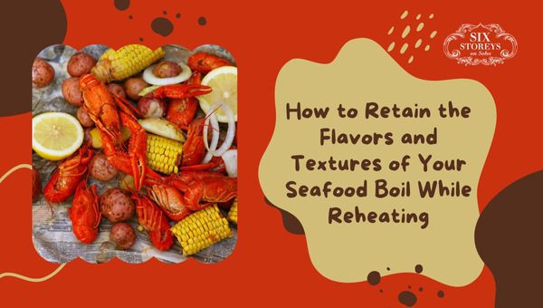 How to Retain the Flavors and Textures of Your Seafood Boil While Reheating?