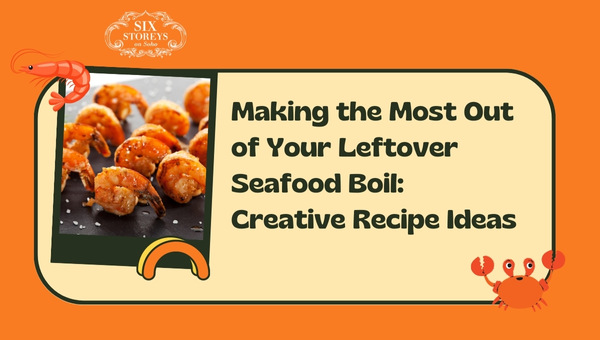 Making the Most Out of Your Leftover Seafood Boil: Creative Recipe Ideas 