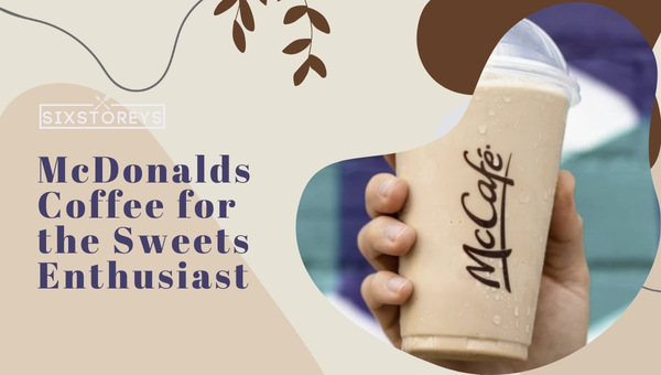 McDonalds Coffee for the Sweets Enthusiast