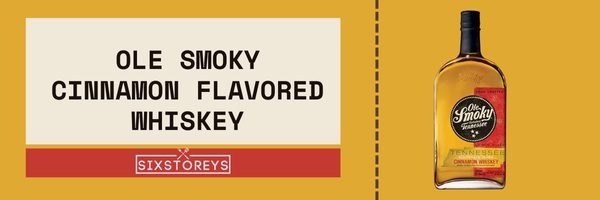 Ole Smoky Cinnamon Flavored Whiskey - Best Cinnamon Whiskey Brands of 2023