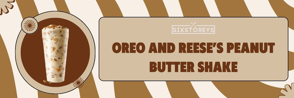 Oreo and Reese’s Peanut Butter Shake - Best Sonic Milkshakes of 2023