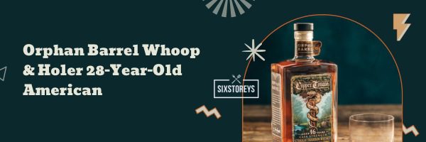 Orphan Barrel Whoop & Holer 28-Year-Old American - Best Rare Bourbons in 2023