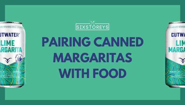 Pairing Canned Margaritas with Food: A Flavorful Experience
