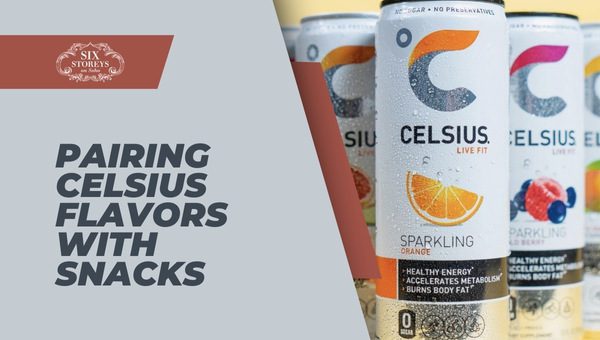 Pairing Celsius Flavors With Snacks