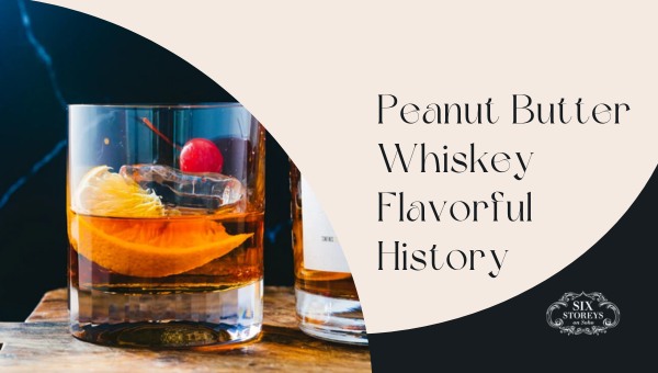 The Origins of Peanut Butter Whiskey: A Flavorful History