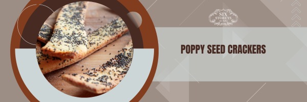 Poppy Seed Crackers - Best Crackers For Charcuterie Board (2023)
