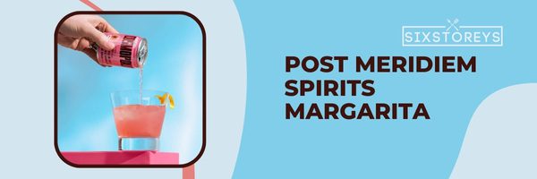 Post Meridiem Spirits Margarita - Flavorful Canned Margaritas (2023)