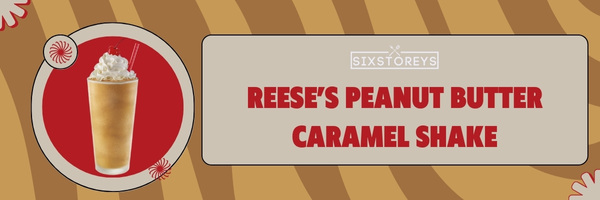 Reese’s Peanut Butter Caramel Shake - Best Sonic Milkshakes of 2023
