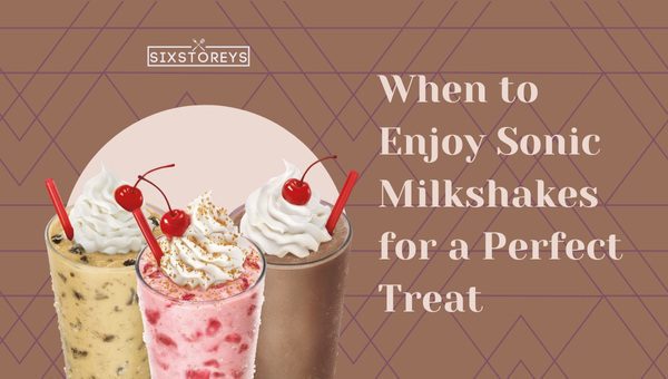 Shake Up Your Day: When to Enjoy Sonic Milkshakes for a Perfect Treat?