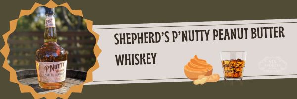 Shepherd’s P’Nutty Peanut Butter Whiskey - Best Peanut Butter Whiskey Brand