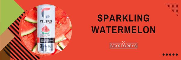 Sparkling Watermelon - Best Celsius Flavors of 2023