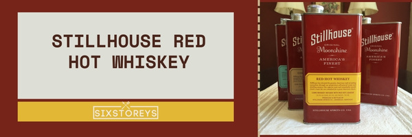 Stillhouse Red Hot Whiskey - Best Cinnamon Whiskey Brands of 2023