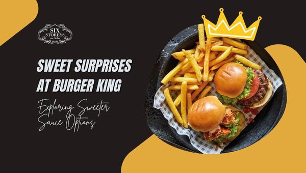 10 Mouthwatering Burger King Sauces of 2023 for Burger Lovers 17 Sweet Surprises at BK - Exploring Sweeter Sauce Options
