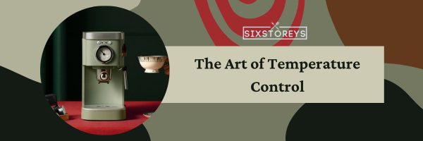 The Art of Temperature Control