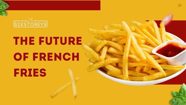 The Future of French Fries: Trends and Innovations